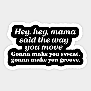 Hey hey mama said the way you move.. Sticker